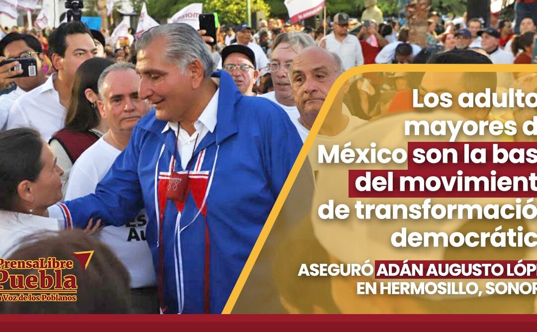 Los adultos mayores de México son la base del movimiento de transformación democrático. Aseguró ADÁN AUGUSTO LÓPEZ en Hermosillo Sonora.