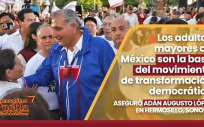 Los adultos mayores de México son la base del movimiento de transformación democrático. Aseguró ADÁN AUGUSTO LÓPEZ en Hermosillo Sonora.