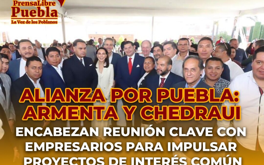 Alianza por Puebla: Armenta y Chedraui encabezan reunión clave con empresarios para impulsar proyectos de interés común