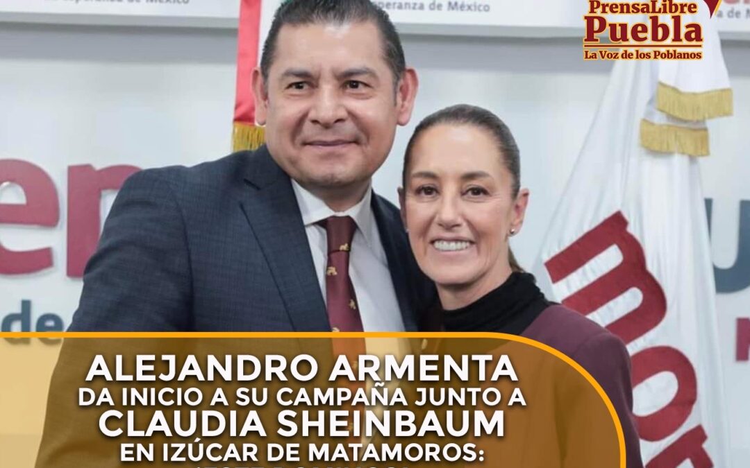 Alejandro Armenta da inicio a su campaña junto a Claudia Sheinbaum en Izúcar de Matamoros: ¡Este Domingo!