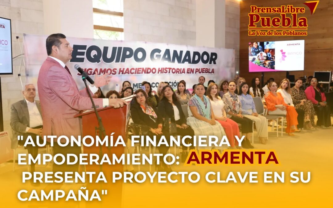 Autonomía financiera y empoderamiento: Armenta presenta proyecto clave en su campaña