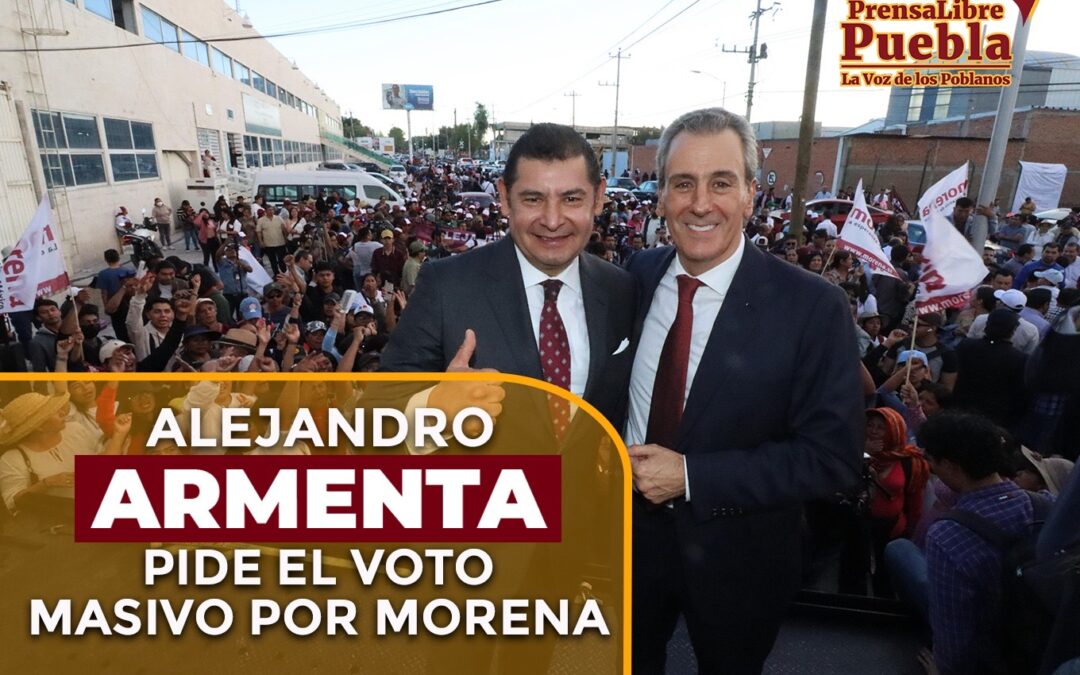 Alejandro Armenta pide el voto masivo por Morena